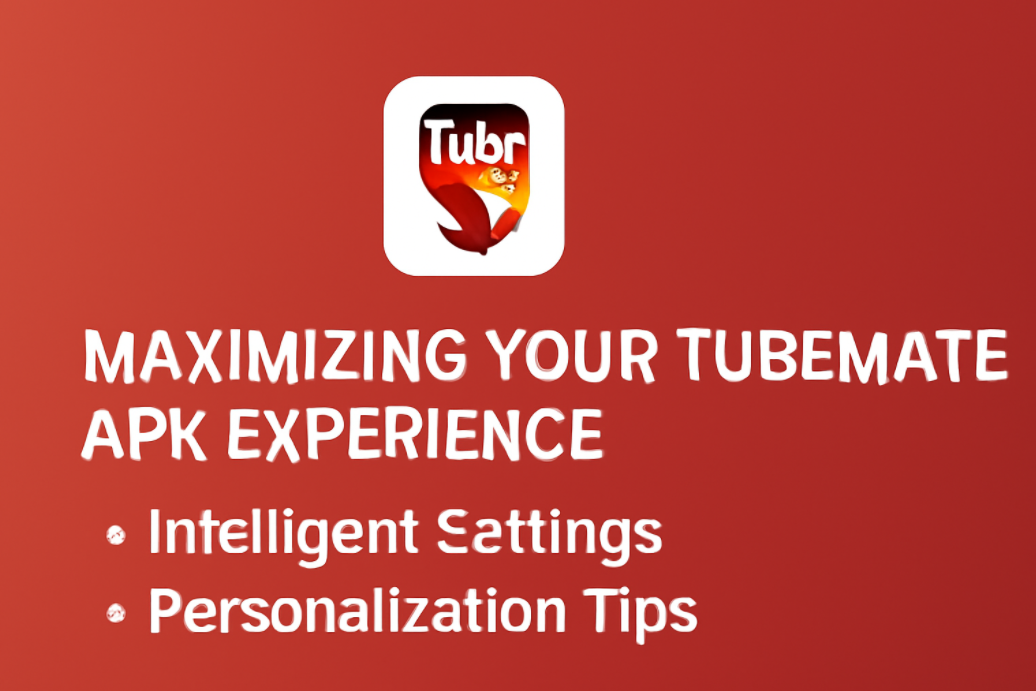 Maximizing Your TubeMate